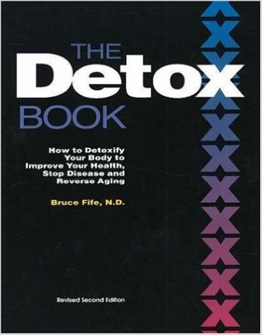 The Detox Book: How to Detoxify Your Body to Improve Your Health, Stop Disease, and Reverse Aging, 2nd Edition
