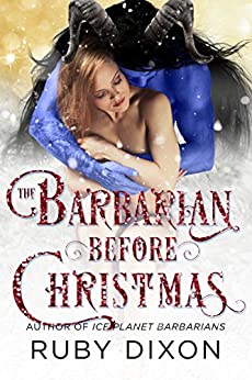 The Barbarian Before Christmas: A SciFi Alien Romance Novella (Ice Planet Barbarians Book 17)