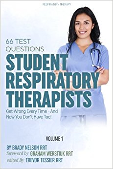 Respiratory Therapy: 66 Test Questions Student Respiratory Therapists Get Wrong Every Time: (Volume 1 of 2): Now You Don't Have Too! (Respiratory Therapy Board Exam Preparation)