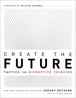 Create the Future   the Innovation Handbook: Tactics for Disruptive Thinking