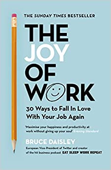 The Joy of Work: The No.1 Sunday Times Business Bestseller – 30 Ways to Fix Your Work Culture and Fall in Love with Your Job Again