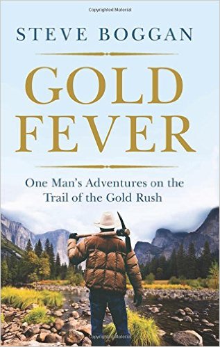 Gold Fever: One Man's Adventures on the Trail of the Gold Rush