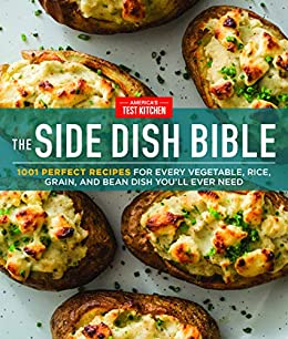 The Side Dish Bible: 1001 Perfect Recipes for Every Vegetable, Rice, Grain, and Bean Dish You Will Ever Need