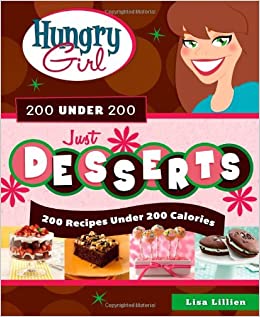 Hungry Girl 200 Under 200 Just Desserts: 200 Recipes Under 200 Calories