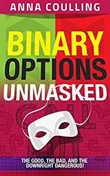 Binary Options Unmasked: The good, the bad, and the downright dangerous!