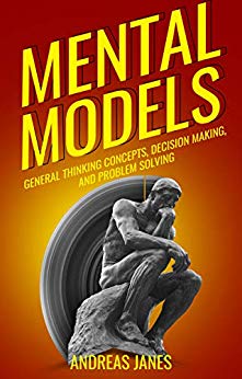 Mental Models: General Thinking Concepts, Decision Making And Problem Solving