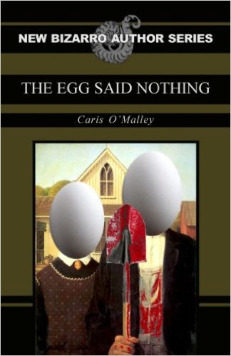 The Egg Said Nothing (New Bizarro Author)