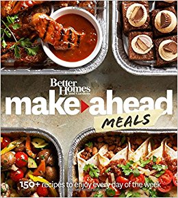 Better Homes and Gardens Make-Ahead Meals: 150  Recipes to Enjoy Every Day of the Week (Better Homes and Gardens Cooking)