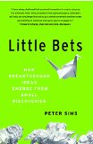 Little Bets How Breakthrough Ideas Emerge from Small Discoveries