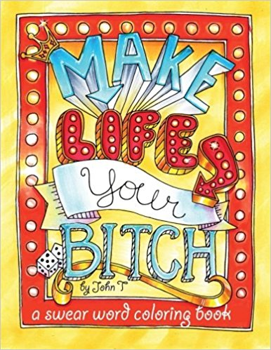 Make Life Your Bitch: A motivational & inspirational adult coloring book: Turn your stress into success and color fun typography!