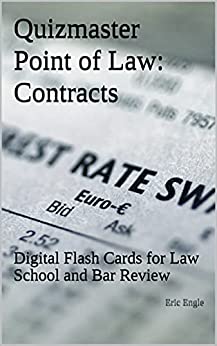 Quizmaster Point of Law: Contract Law: Digital Flash Cards for Law School and Bar Exam Review (Law Quiz Questions) (Quizmaster Law Flash Cards Book 3)