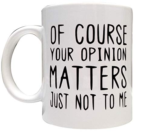 Of Course Your Opinion Matters, Just Not To Me 11oz Ceramic Mug - Artwork on Both Sides - Top Quality Ceramic- Perfect Funny Gift - Foam Box Protection