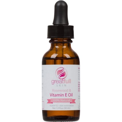 Vitamin E with Rosewood Oil By GreatFull Skin, 100% Natural - 10000 IU, 1 Ounce