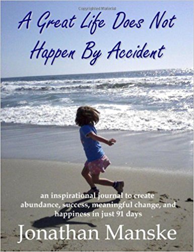 A Great Life Does Not Happen By Accident - an inspirational journal to create abundance, success, meaningful change and happiness in just 91 days
