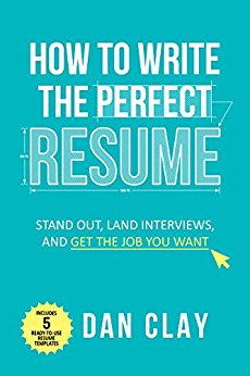 How to Write the Perfect Resume: Stand Out, Land Interviews, and Get the Job You Want