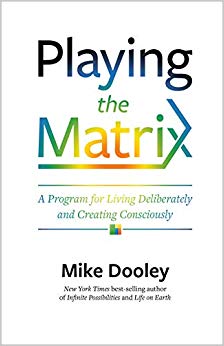 Playing the Matrix: A Program for Living Deliberately and Creating Consciously