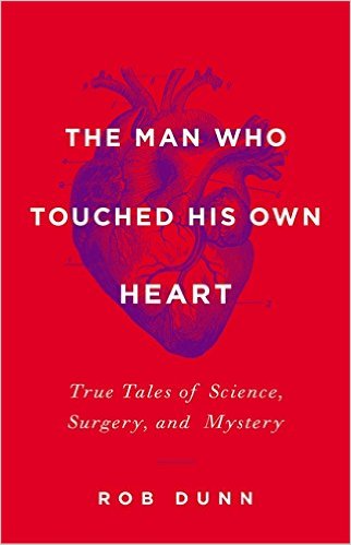The Man Who Touched His Own Heart: True Tales of Science, Surgery, and Mystery