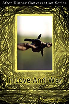 In Love And War: After Dinner Conversation Short Story Series