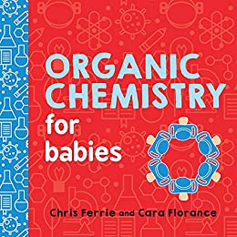 Organic Chemistry for Babies (Baby University Book 0)