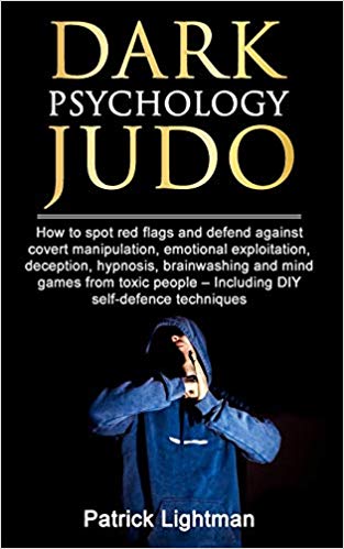 Dark Psychology Judo: How to spot red flags and defend against covert manipulation, emotional exploitation, deception, hypnosis, brainwashing and mind games from toxic people – Incl. DIY-exercises