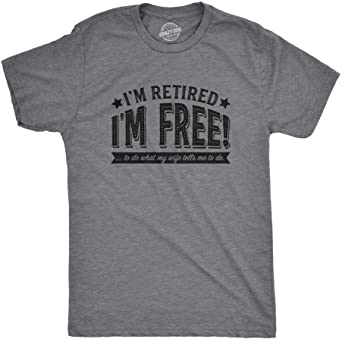 Mens Im Retired Im Free to Do What My Wife Tells Me T Shirt Funny Retirement Tee