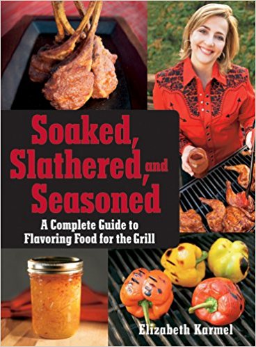 Soaked, Slathered, and Seasoned: A Complete Guideto Flavoring Food for the Grill