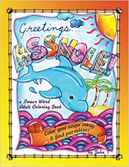 Greetings...Asshole! a Swear Word Adult Coloring Book: Color your anger away & find paradise!