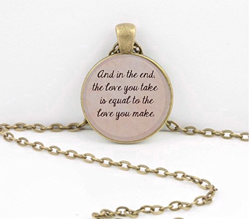 Beatles Lyrics ...And in the end the love you take....Pendant Necklace Inspiration Jewelry or Key Ring