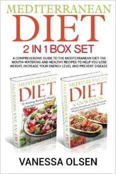Mediterranean Diet-2 in 1 Box Set: A Comprehensive Guide to the Mediterranean Diet-155 Mouth-Watering and Healthy Recipes to Help You Lose Weight, Increase Your Energy Level and Prevent Disease