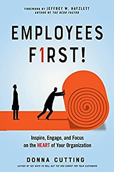 Employees First!: Inspire, Engage, and Focus on the Heart of Your Organization