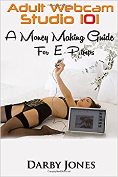 Adult Webcam Studio 101 - A Money Making Guide for E-pimps