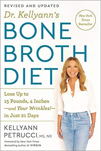 Dr. Kellyann's Bone Broth Diet: Lose Up to 15 Pounds, 4 Inches-and Your Wrinkles!-in Just 21 Days