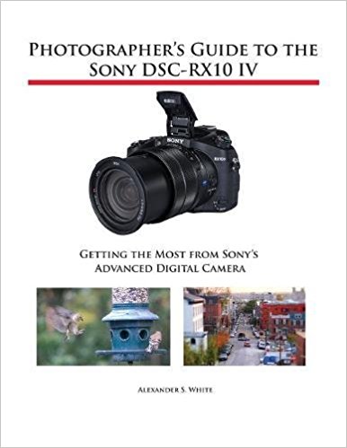 Photographer's Guide to the Sony DSC-RX10 IV: Getting the Most from Sony's Advanced Digital Camera