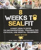 8 Weeks to SEALFIT A Navy SEALs Guide to Unconventional Training for Physical and Mental Toughness