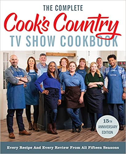 The Complete Cook’s Country TV Show Cookbook 15th Anniversary Edition Includes Season 15 Recipes: Every Recipe and Every Review from All Fifteen Seasons