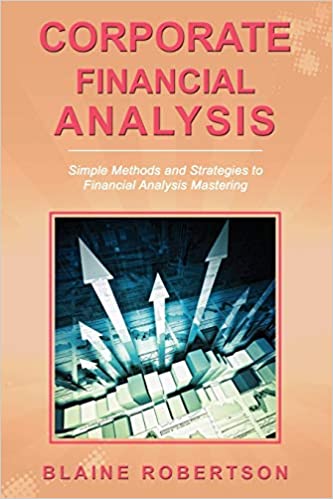 Corporate Financial Analysis: Simple Methods and Strategies to Financial Analysis Mastering