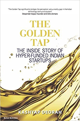 The Golden Tap The Inside Story of Hyper-Funded Indian Start-Ups