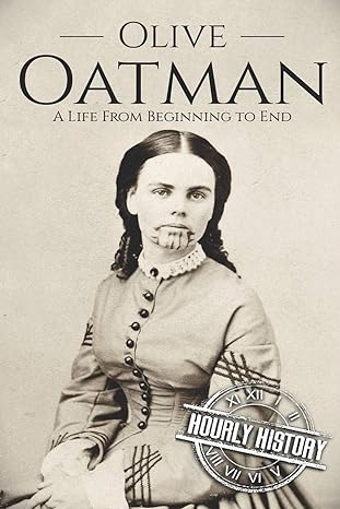 Olive Oatman: A Life From Beginning to End (Native American History)