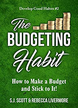 The Budgeting Habit: How to Make a Budget and Stick to It! (Develop Good Habits Book 2)