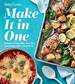 Betty Crocker Make It in One: Dinner in One Pan, One Pot, One Sheet Pan . . . and More