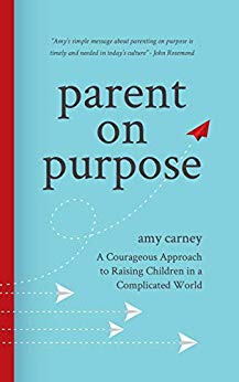 Parent on Purpose: A Courageous Approach to Raising Children in a Complicated World