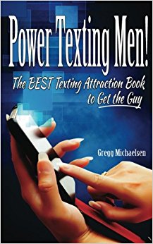 Power Texting Men!: The Best Texting Attraction Book to Get the Guy (Dating and Relationship Advice for Women) (Volume 3)