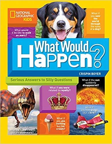 What Would Happen?: Serious Answers to Silly Questions (National Geographic Kids)