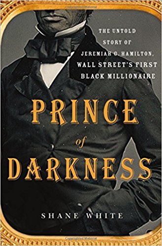 Prince of Darkness: The Untold Story of Jeremiah G. Hamilton, Wall Street's First Black Millionaire
