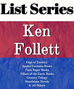 KEN FOLLETT: SERIES READING ORDER: EDGE OF ETERNITY, PILLARS OF THE EARTH BOOKS, APPLES CARSTAIRS BOOKS, PIERS ROPER BOOKS, CENTURY TRILOGY BOOKS, STANDALONE NOVELS BY KEN FOLLETT