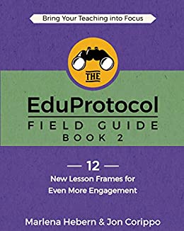The EduProtocol Field Guide Book 2: 12 New Lesson Frames for Even More Engagement