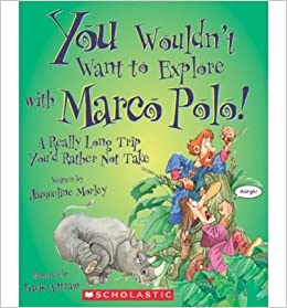 [ { YOU WOULDN'T WANT TO EXPLORE WITH MARCO POLO!: A REALLY LONG TRIP YOU'D RATHER NOT TAKE } ] by Morley, Jacqueline (AUTHOR) Sep-01-2009 [ Hardcover ]
