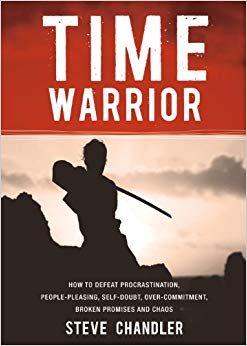 Time Warrior: How to defeat procrastination, people-pleasing, self-doubt, overcommitment, broken promises and chaos