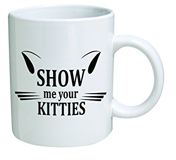 Funny Mug - Show me your kitties, cat lovers - 11 OZ Coffee Mugs - Inspirational gifts and sarcasm - By A Mug To Keep TM