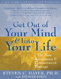 Get Out of Your Mind and Into Your Life The New Acceptance and Commitment Therapy